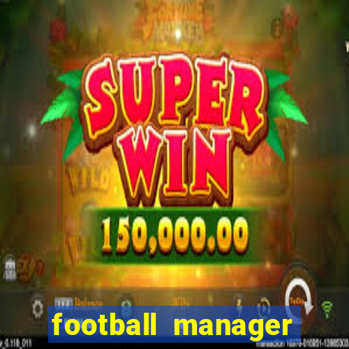 football manager 2021 touch 21.4.0 apk